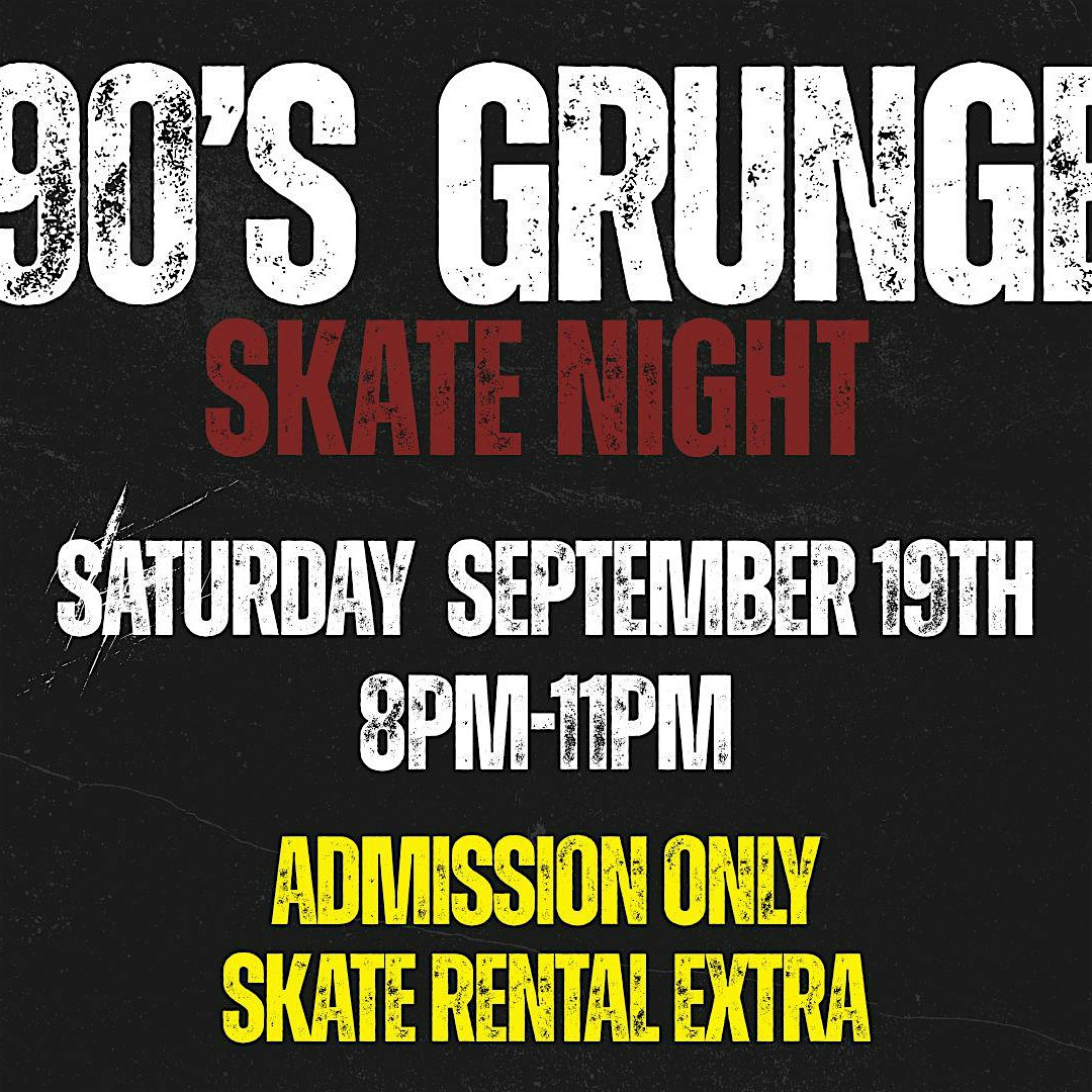 90’s Grunge Skate Night ALL AGES 8pm – 11pm Admission only